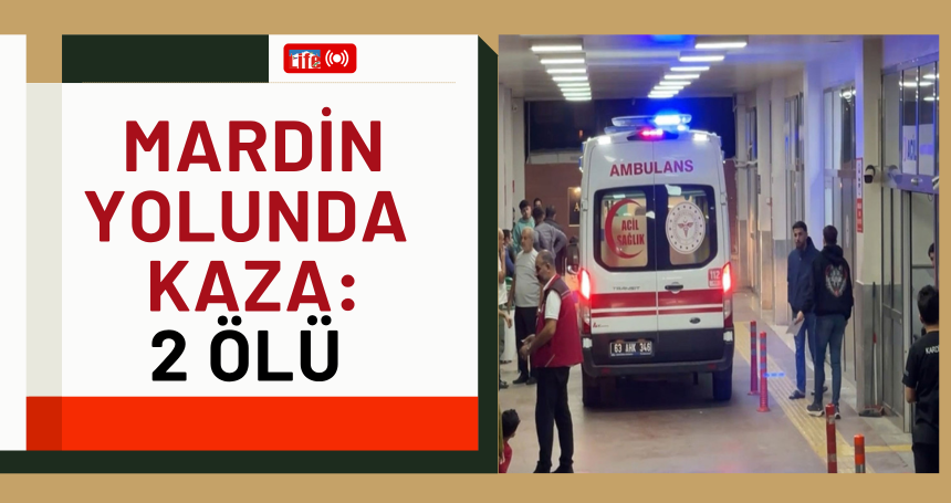 Mardin yolunda kaza! 2 ölü