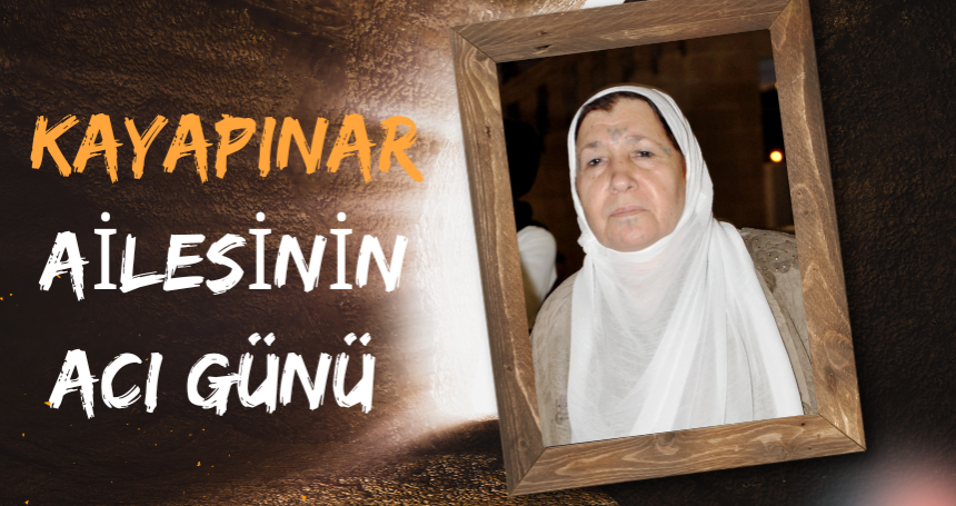 Kayapınar Ailesi'nin acı günü