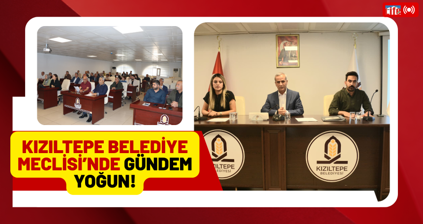 Kızıltepe Belediye Meclisi’nde gündem yoğun!