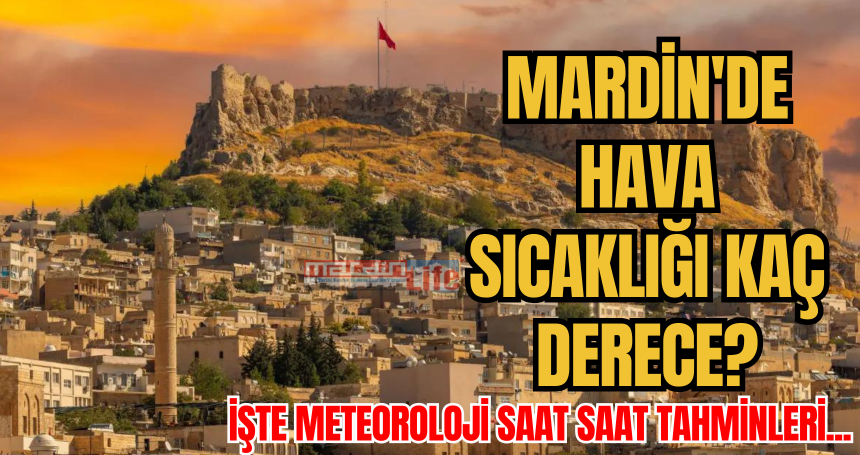 Mardin’de bugün sıcaklık kaç derece?