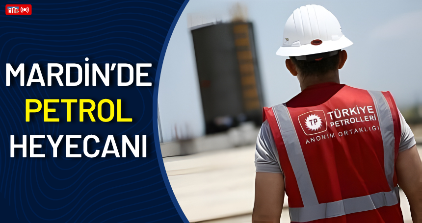 Mardin’de Petrol Heyecanı