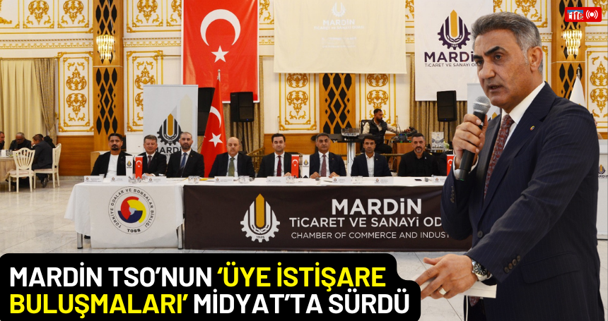 Mardin TSO’nun ‘Üye İstişare Buluşmaları’ Midyat’ta sürdü