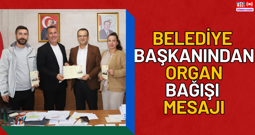 Belediye Başkanından Organ Bağışı Mesajı