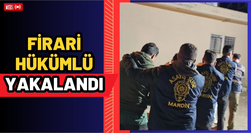 Firari hükümlü yakalandı