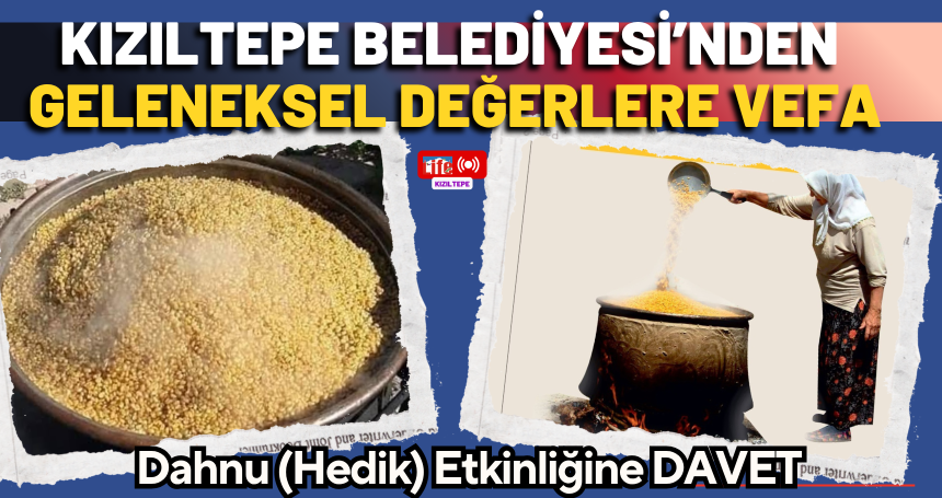 Kızıltepe Belediyesi’nden Geleneksel Değerlere Vefa: Dahnu (Hedik) Etkinliğine DAVET