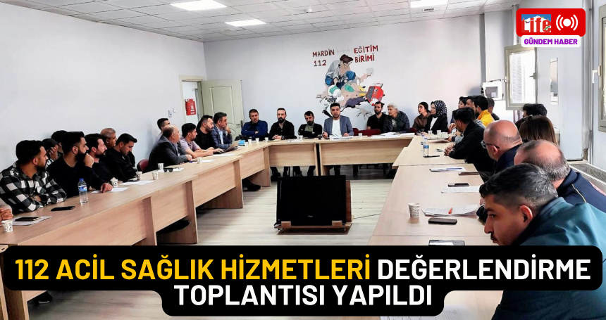 112 Acil Sağlık Hizmetleri Değerlendirme Toplantısı Yapıldı