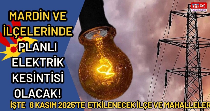 Mardin’in Birçok İlçesinde 8 Kasım’da Elektrik Kesintisi Yaşanacak