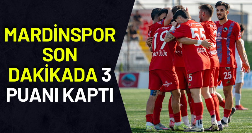 Mardinspor son dakikada 3 puanı kaptı