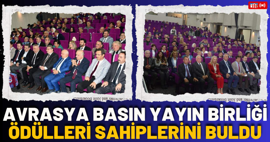 Avrasya Basın Yayın Birliği ödülleri sahiplerini buldu