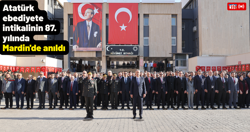 Büyük Önder Atatürk ebediyete intikalinin 87. yılında Mardin'de anıldı
