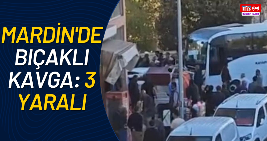 Mardin'de bıçaklı kavga: 3 yaralı