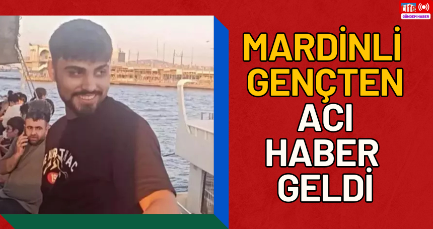 Mardinli gençten acı haber geldi