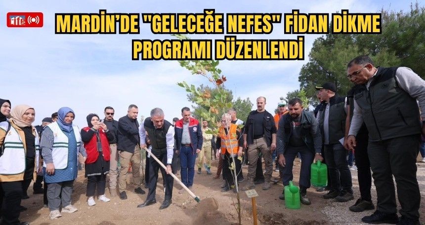 Mardin’de "Geleceğe Nefes" Fidan Dikme Programı düzenlendi