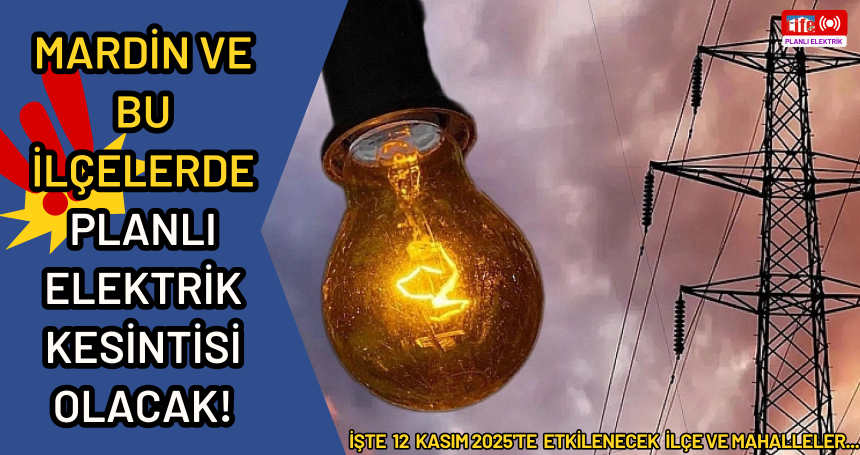 MARDİN'DE PLANLI ELEKTRİK KESİNTİSİ YAŞANACAK