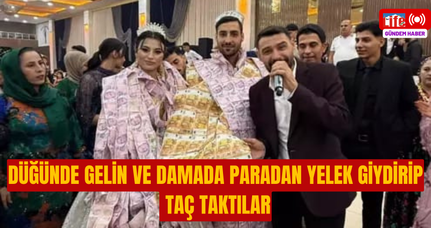 Düğünde gelin ve damada paradan yelek giydirip, taç taktılar