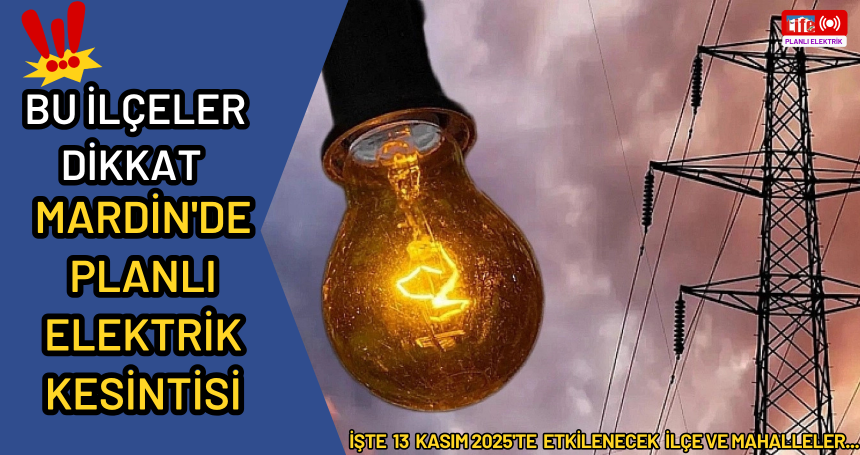 Mardin’de 13 Kasım (Bugün) Planlı Elektrik Kesintisi