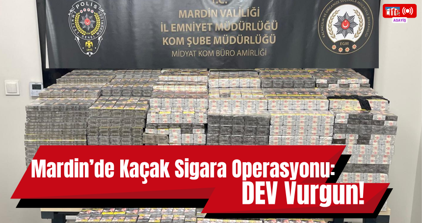 Mardin'de Kaçak Sigara Operasyonu
