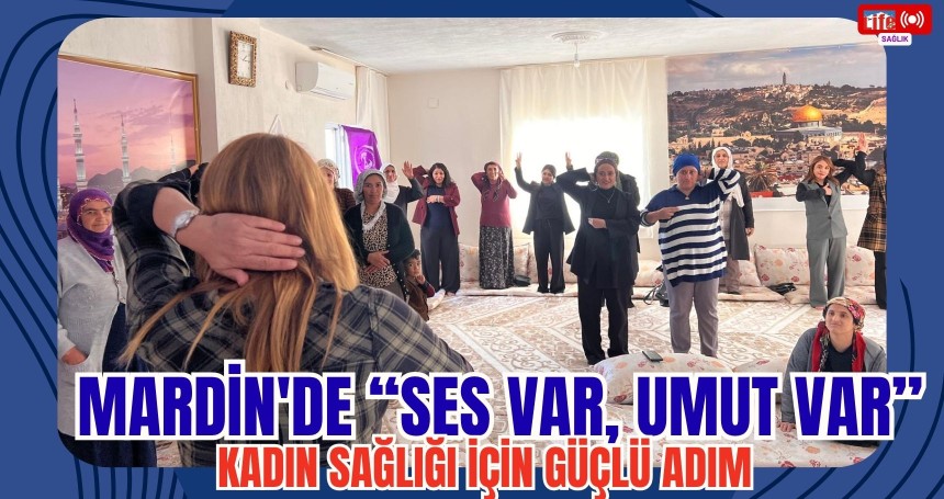Mardin'de “SES Var, Umut Var” Kadın Sağlığı İçin Güçlü Adım