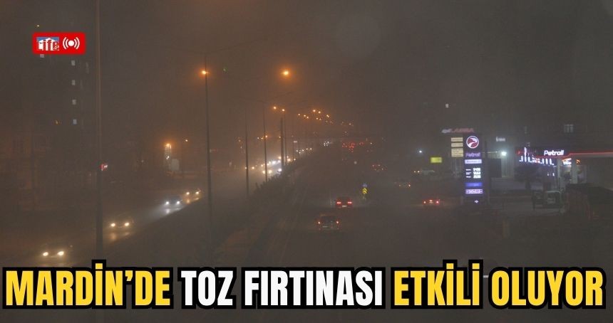 Mardin’de toz fırtınası etkili oluyor