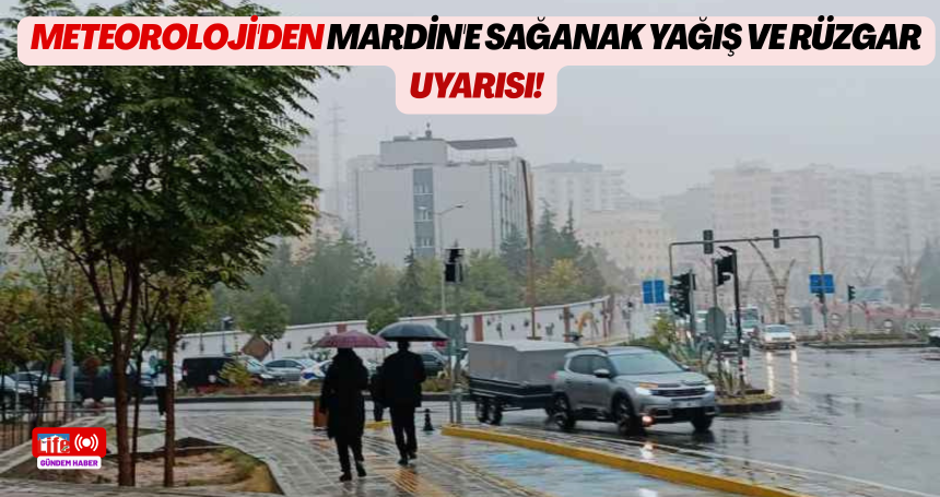 Meteoroloji'den Mardin'e sağanak yağış ve rüzgar uyarısı!