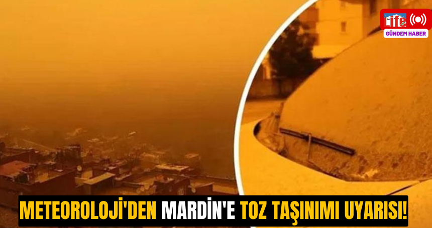 Meteoroloji'den Mardin'e toz taşınımı uyarısı!