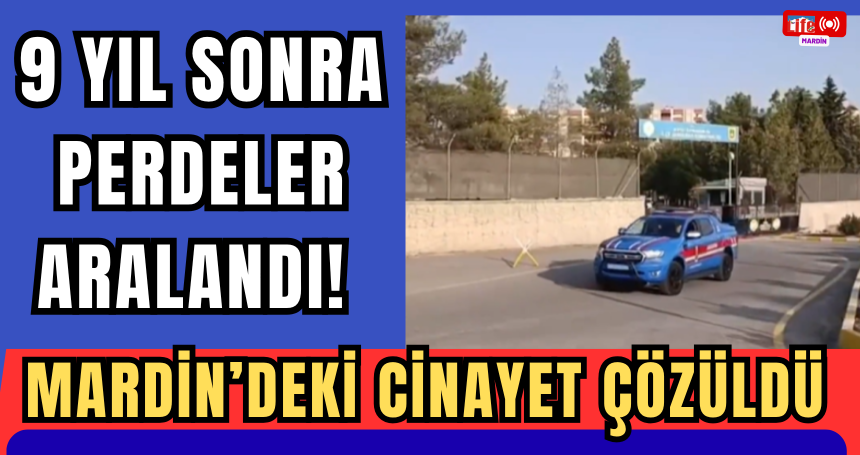 9 yıl sonra perdeler aralandı! Mardin'deki cinayet çözüldü