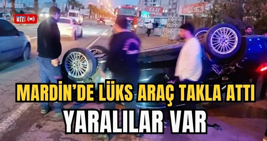 Mardin’de lüks araç takla attı; yaralılar var