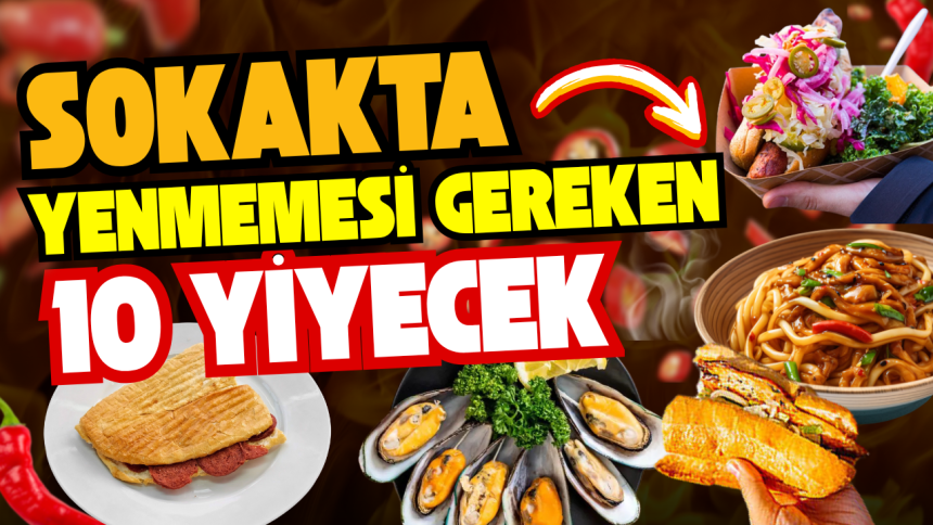 Sokaktan yenmeyecek 10 yiyecek!