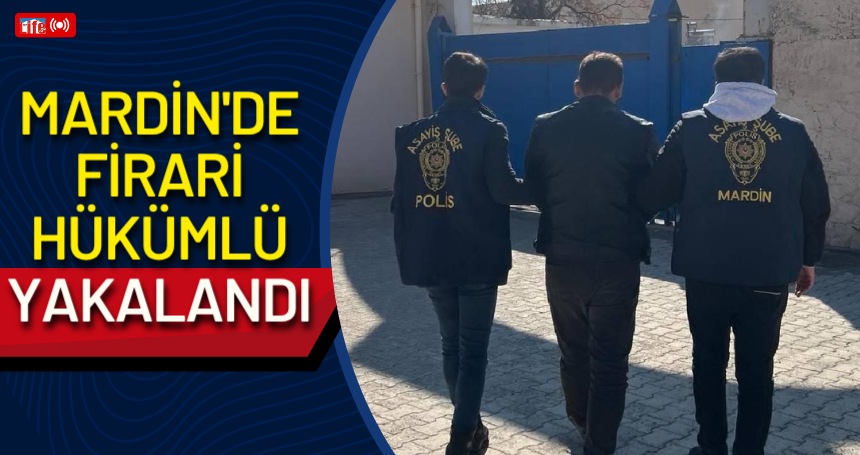 Mardin'de firari hükümlü yakalandı
