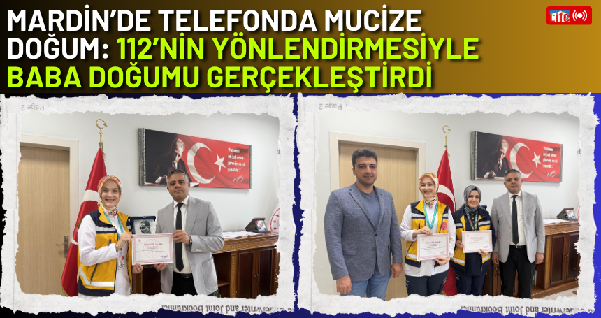 Mardin’de telefonda mucize doğum: 112’nin yönlendirmesiyle Baba doğumu gerçekleştirdi