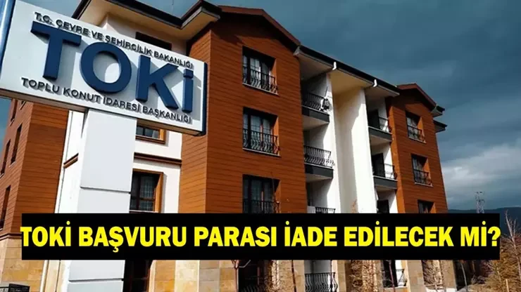 TOKİ başvuru ücreti iade edilir mi? TOKİ 5 bin TL  başvuru ücreti hangi durumda iade edilir?