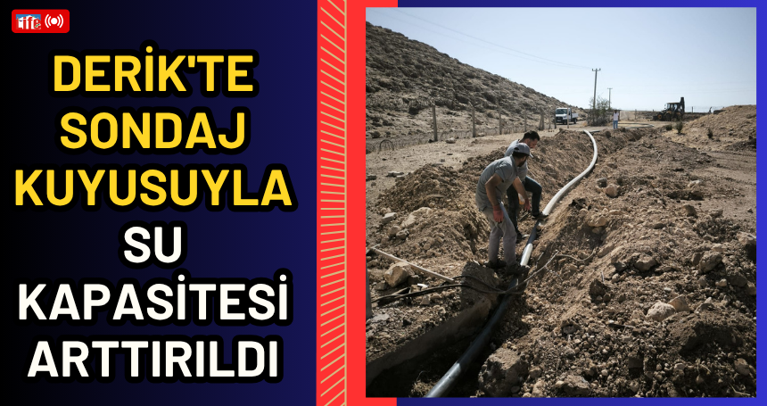 Derik'te sondaj kuyusuyla su kapasitesi arttırıldı