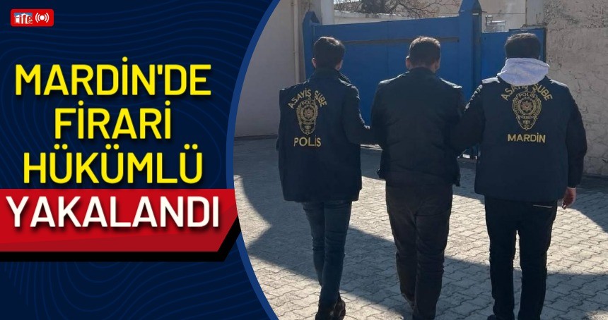 Mardin’de firari hükümlü yakalandı