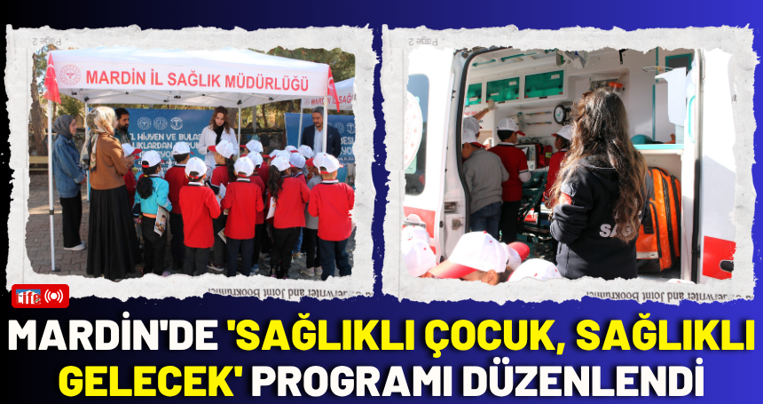 Mardin'de 'Sağlıklı Çocuk, Sağlıklı Gelecek' programı düzenlendi