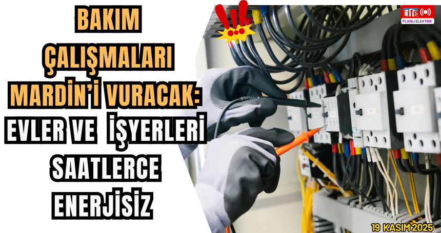 Mardin ve İlçelerinde 19 Kasım’da Planlı Elektrik Kesintisi