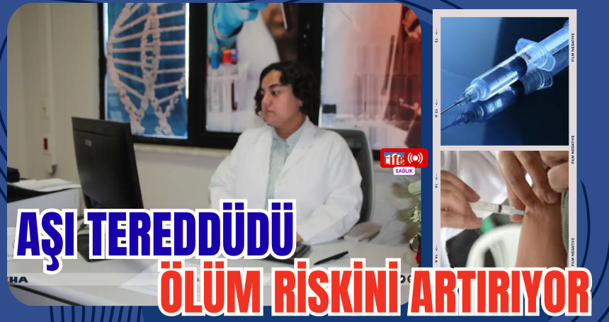Aşı tereddüdü ölüm riskini artırıyor