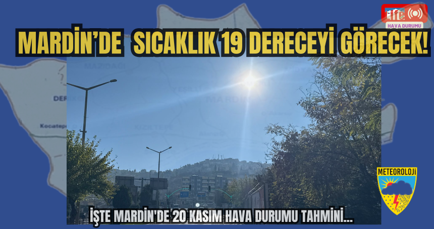 Mardin’de  Sıcaklık 19 Dereceyi Görecek! İŞTE Mardin'de hava durumu tahmini...