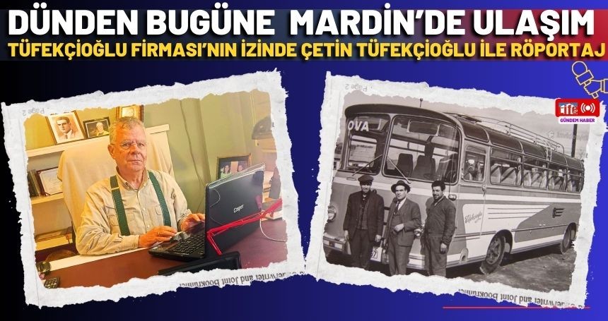 Dünden Bugüne Tüfekçioğlu Firması’nın İzinde Mardin’de Ulaşım Yolculuğu