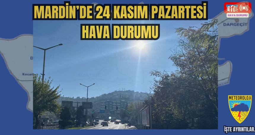 Mardin’de 24 kasım Pazartesi Hava Durumu...