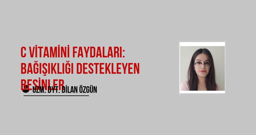 C VİTAMİNİ FAYDALARI: BAĞIŞIKLIĞI DESTEKLEYEN BESİNLER