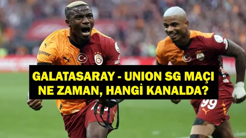 Galatasaray - Union SG maçı ne zaman, saat kaçta? Hangi kanalda?