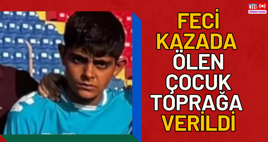 Mardin'deki feci kazada ölen çocuk toprağa verildi