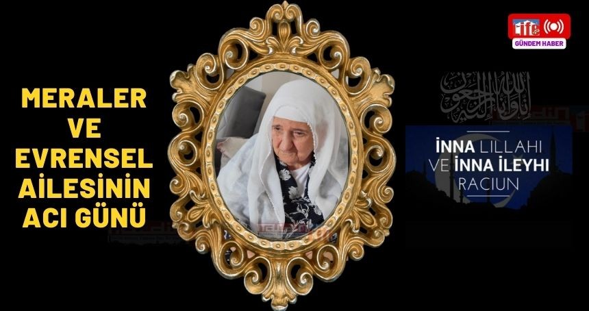 Evrensel ve Meraler Ailesinin Acı Günü