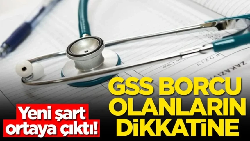 GSS borcu olanlar dikkat! Yeni şart ortaya çıktı