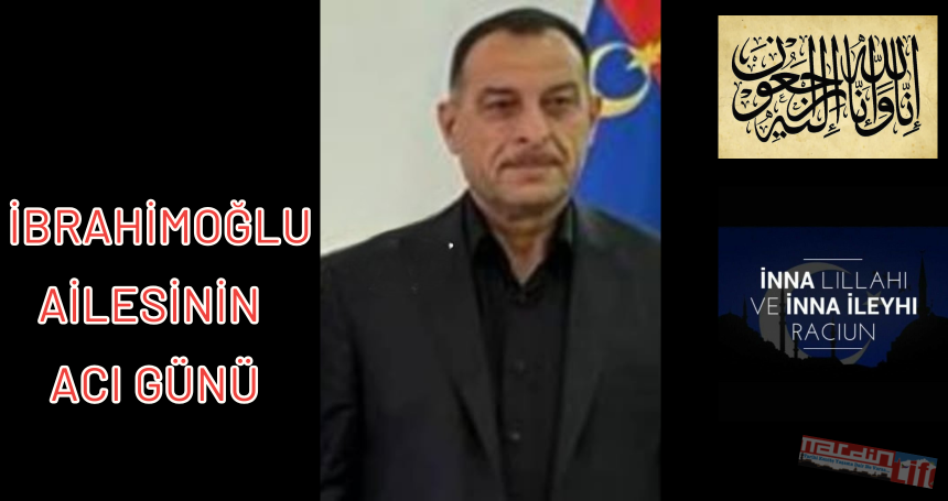 İbrahimoğlu ailesinin acı günü