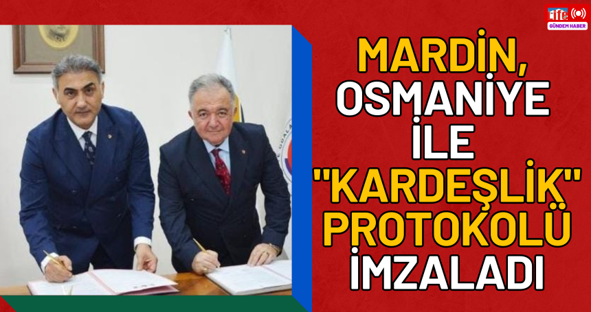 Mardin, Osmaniye ile "Kardeşlik" Protokolü İmzaladı