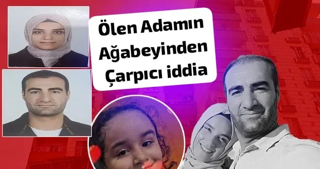 Aile Katliamında Ölen adamın abisinden çarpıcı iddia!