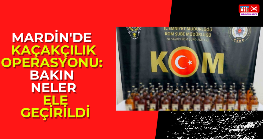 Mardin'de kaçakçılık operasyonu: Bakın neler ele geçirildi