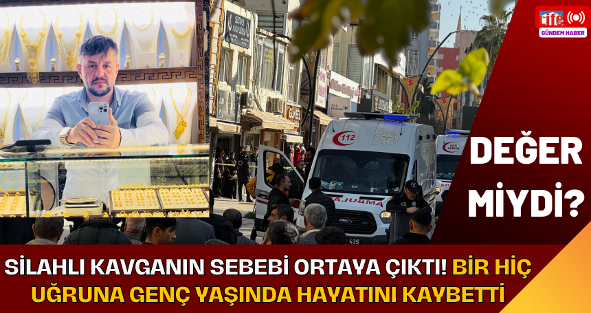 Silahlı kavganın sebebi ortaya çıktı! Bir hiç uğruna genç yaşında hayatını kaybetti ... Değer miydi?