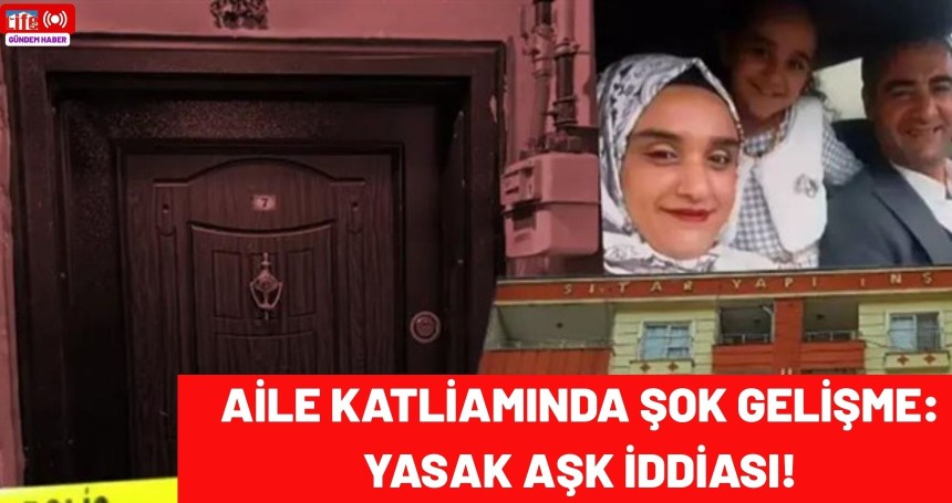 Aile katliamında şok gelişme: Yasak aşk iddiası!